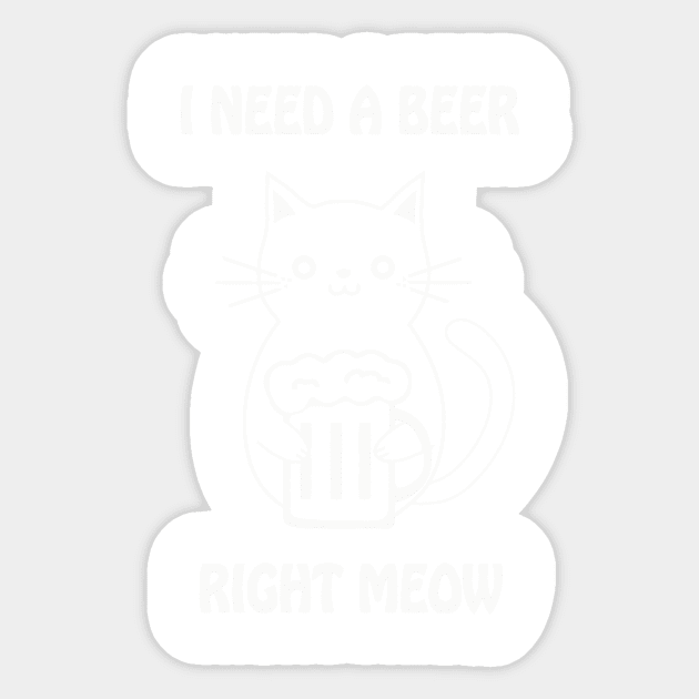 I need a beer right meow Sticker by sktees